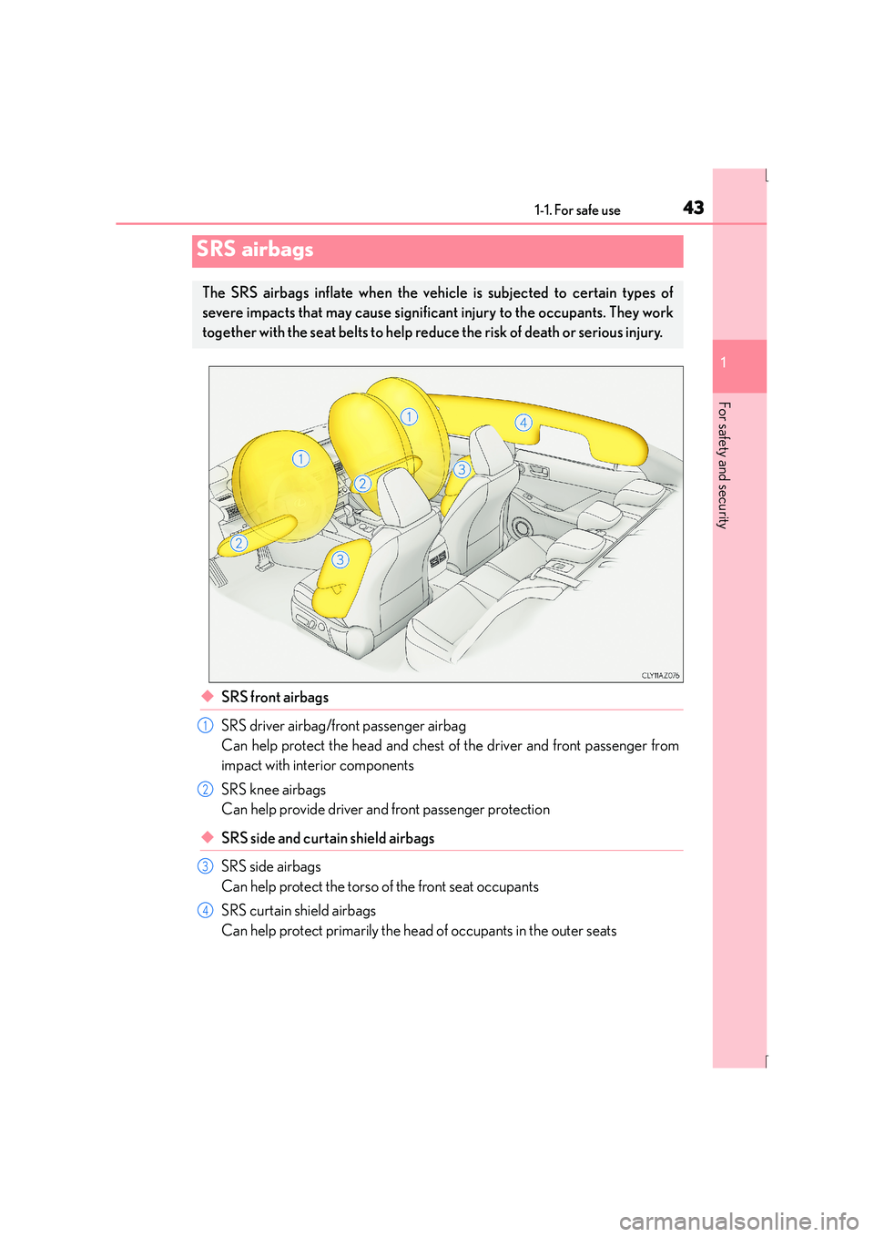 Lexus IS300h 2016 Service Manual 431-1. For safe use
1
For safety and security
IS300h_EE(OM53D56E)
◆SRS front airbags
SRS driver airbag/front passenger airbag
Can help protect the head and chest of the driver and front passenger fr Lexus IS300h 2016 Service Manual 431-1. For safe use
1
For safety and security
IS300h_EE(OM53D56E)
◆SRS front airbags
SRS driver airbag/front passenger airbag
Can help protect the head and chest of the driver and front passenger fr