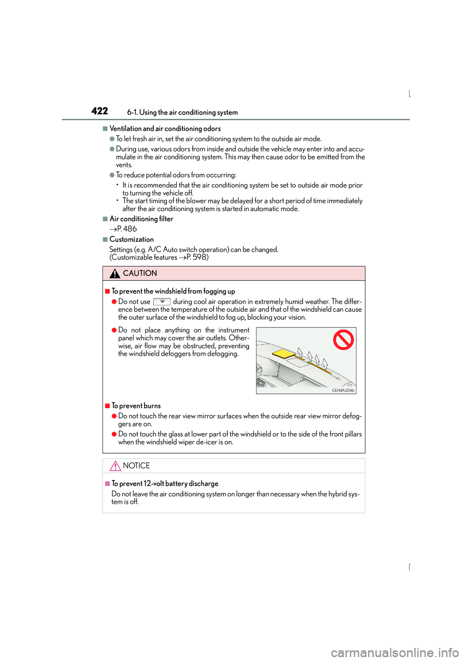 Lexus IS300h 2016 Service Manual 4226-1. Using the air conditioning system
IS300h_EE(OM53D56E)
■Ventilation and air conditioning odors
●To let fresh air in, set the air conditioning system to the outside air mode.
●During use, 