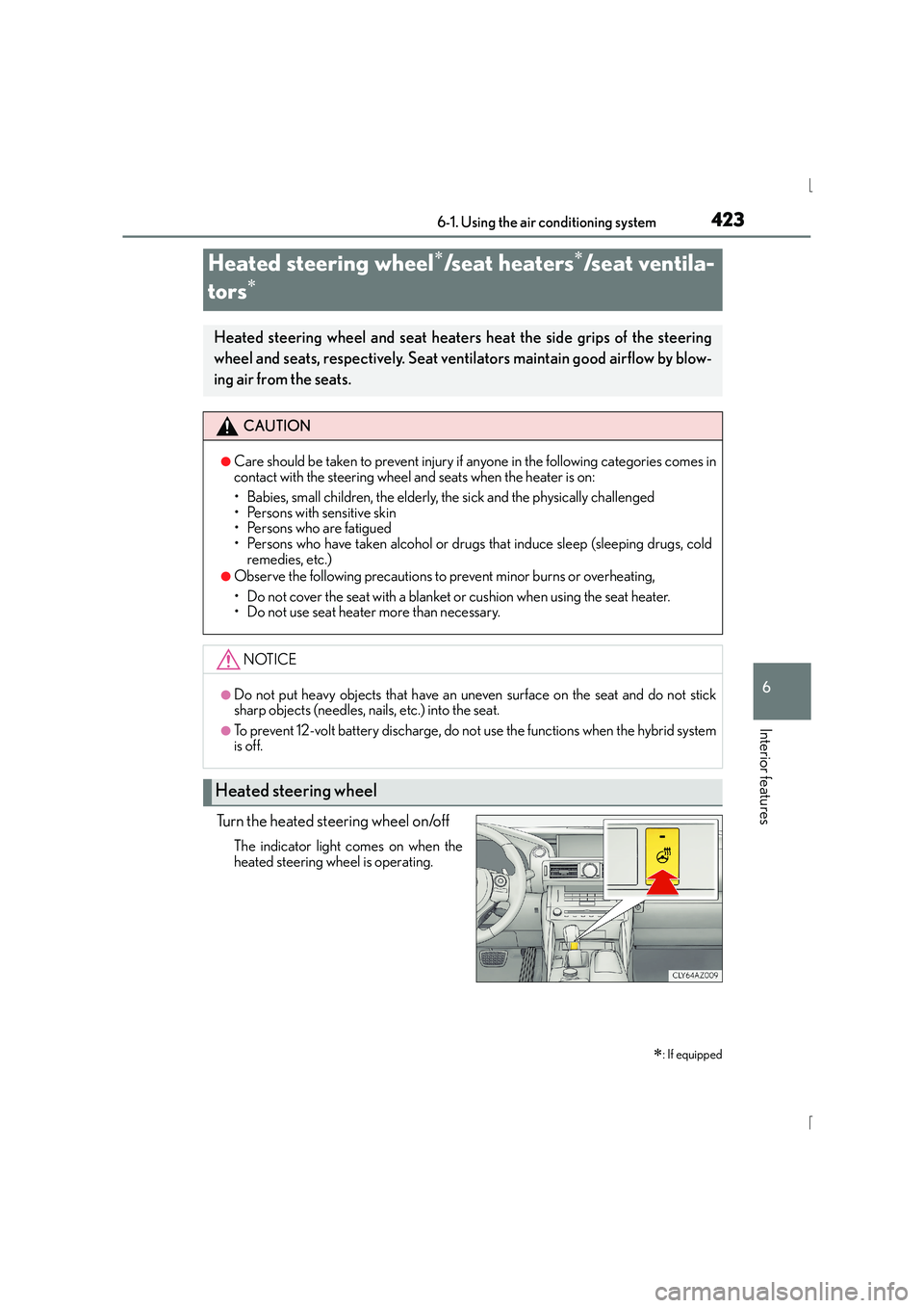 Lexus IS300h 2016 Service Manual 4236-1. Using the air conditioning system
6
Interior features
IS300h_EE(OM53D56E)
Turn the heated steering wheel on/off
The indicator light comes on when the
heated steering wheel is operating.
Heated