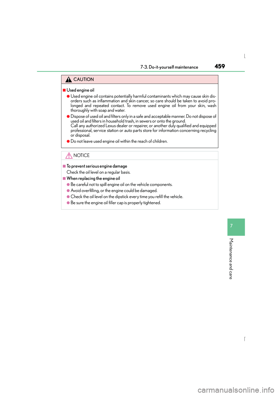 Lexus IS300h 2016 Service Manual 4597-3. Do-it-yourself maintenance
7
Maintenance and care
IS300h_EE(OM53D56E)
CAUTION
■Used engine oil
●Used engine oil contains potentially harmful contaminants which may cause skin dis-
orders s