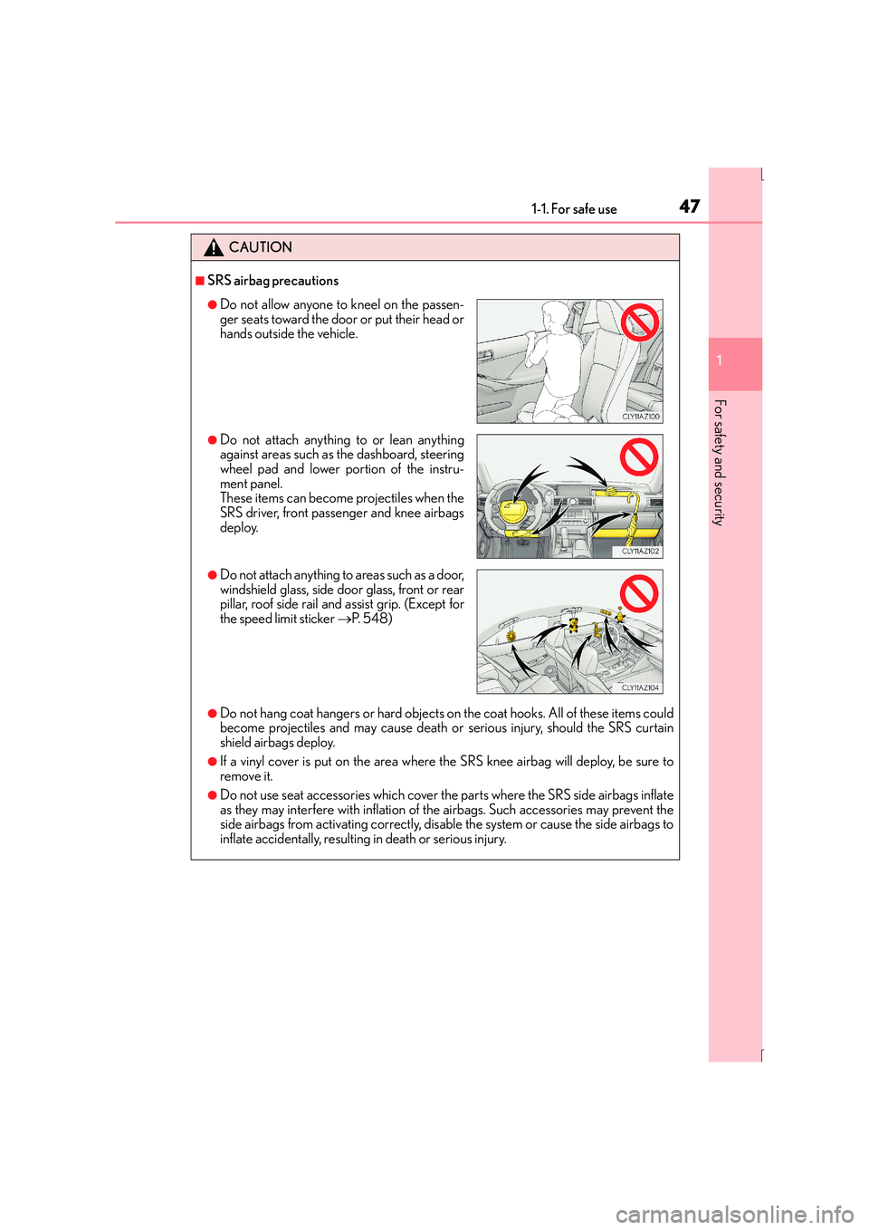 Lexus IS300h 2016 Owners Manual 471-1. For safe use
1
For safety and security
IS300h_EE(OM53D56E)
CAUTION
■SRS airbag precautions
●Do not hang coat hangers or hard objects on the coat hooks. All of these items could
become proje Lexus IS300h 2016 Owners Manual 471-1. For safe use
1
For safety and security
IS300h_EE(OM53D56E)
CAUTION
■SRS airbag precautions
●Do not hang coat hangers or hard objects on the coat hooks. All of these items could
become proje