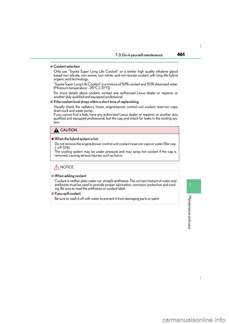 Lexus IS300h 2016 Service Manual 4617-3. Do-it-yourself maintenance
7
Maintenance and care
IS300h_EE(OM53D56E)
■Coolant selection
Only use “Toyota Super Long Life Coolant” or a similar high quality ethylene glycol
based non-sil