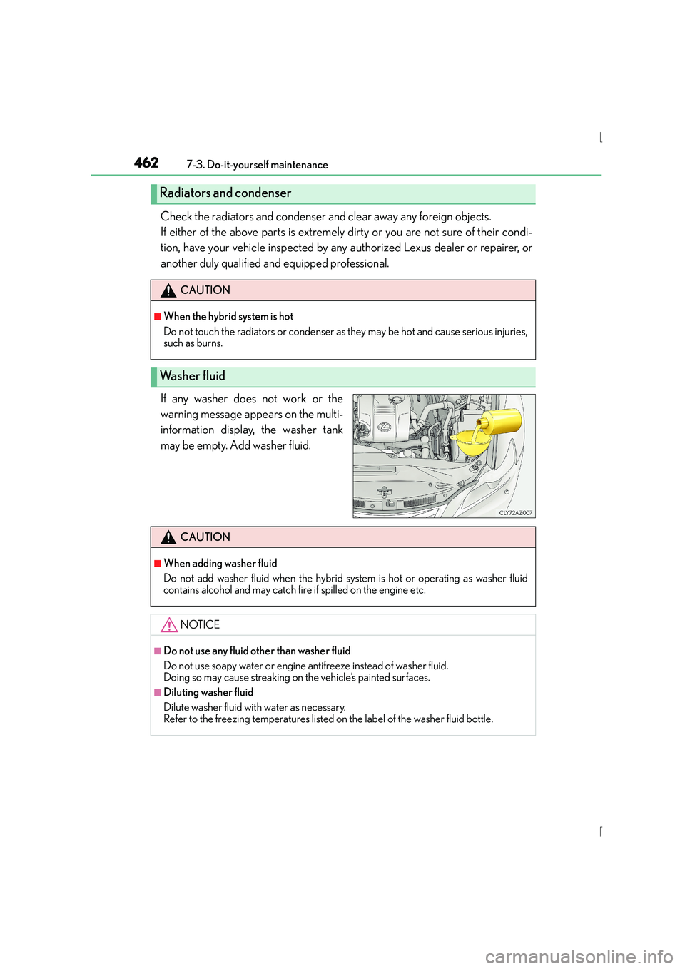Lexus IS300h 2016 Owners Manual 4627-3. Do-it-yourself maintenance
IS300h_EE(OM53D56E)
Check the radiators and condenser and clear away any foreign objects.
If either of the above parts is extremely dirty or you are not sure of the Lexus IS300h 2016 Owners Manual 4627-3. Do-it-yourself maintenance
IS300h_EE(OM53D56E)
Check the radiators and condenser and clear away any foreign objects.
If either of the above parts is extremely dirty or you are not sure of the