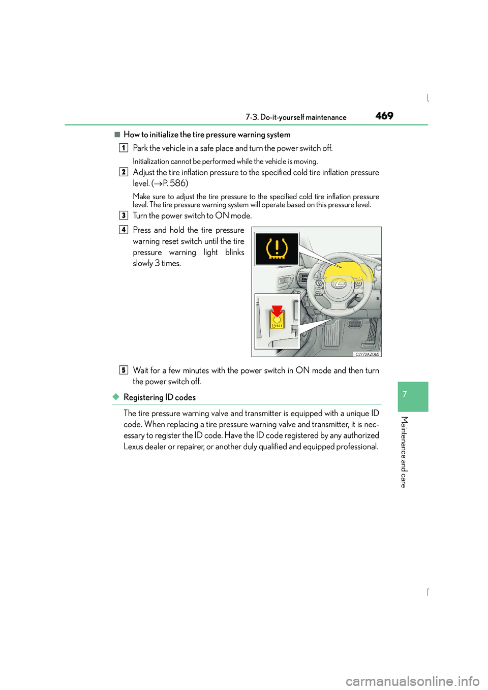 Lexus IS300h 2016  Owners Manual 4697-3. Do-it-yourself maintenance
7
Maintenance and care
IS300h_EE(OM53D56E)
■How to initialize the tire pressure warning systemPark the vehicle in a safe place and turn the power switch off.
Initi