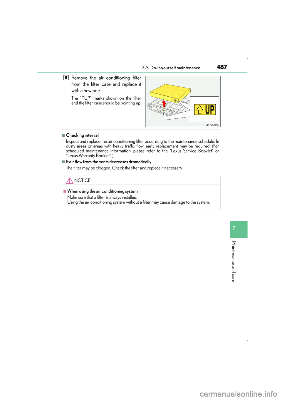 Lexus IS300h 2016 Owners Manual 4877-3. Do-it-yourself maintenance
7
Maintenance and care
IS300h_EE(OM53D56E)
Remove the air conditioning filter
from the filter case and replace it
with a new one.
The “↑UP” marks shown on the Lexus IS300h 2016 Owners Manual 4877-3. Do-it-yourself maintenance
7
Maintenance and care
IS300h_EE(OM53D56E)
Remove the air conditioning filter
from the filter case and replace it
with a new one.
The “↑UP” marks shown on the
