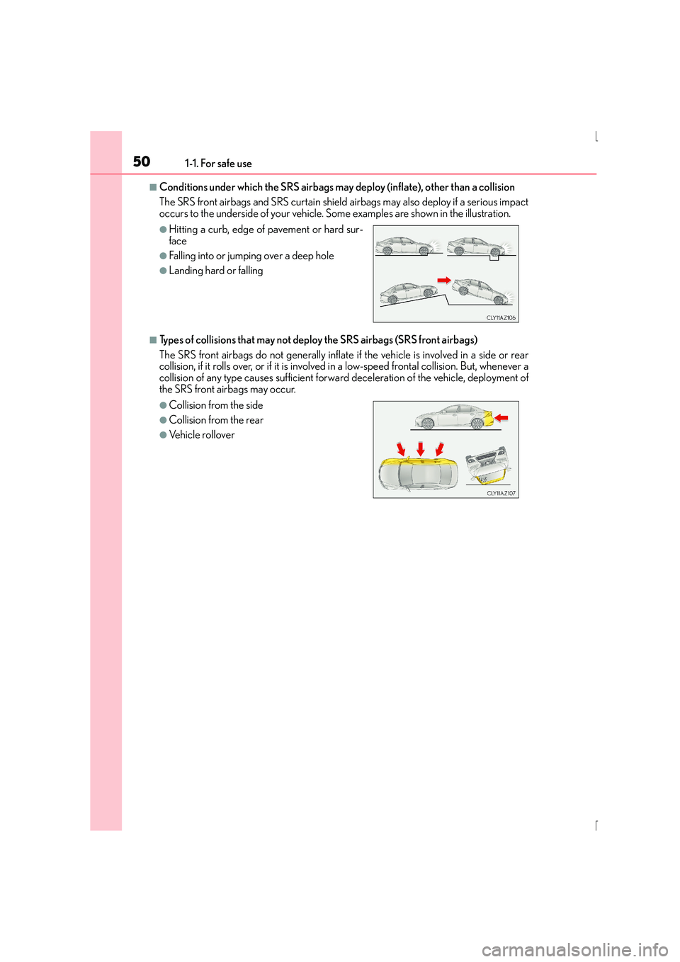 Lexus IS300h 2016 Service Manual 501-1. For safe use
IS300h_EE(OM53D56E)
■Conditions under which the SRS airbags may deploy (inflate), other than a collision 
The SRS front airbags and SRS curtain shield  airbags may also deploy if