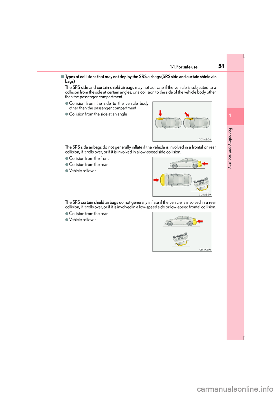 Lexus IS300h 2016 Workshop Manual 511-1. For safe use
1
For safety and security
IS300h_EE(OM53D56E)
■Types of collisions that may not deploy the SRS airbags (SRS side and curtain shield air-
bags)
The SRS side and curtain shield air Lexus IS300h 2016 Workshop Manual 511-1. For safe use
1
For safety and security
IS300h_EE(OM53D56E)
■Types of collisions that may not deploy the SRS airbags (SRS side and curtain shield air-
bags)
The SRS side and curtain shield air