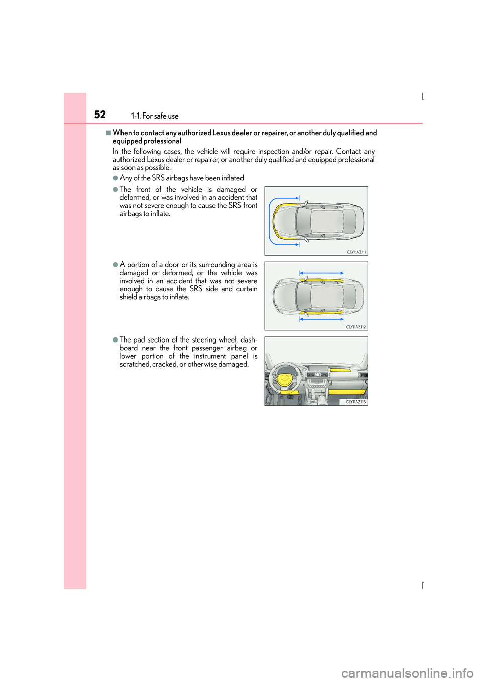Lexus IS300h 2016 Workshop Manual 521-1. For safe use
IS300h_EE(OM53D56E)
■When to contact any authorized Lexus dealer or repairer, or another duly qualified and
equipped professional
In the following cases, the vehicle will require Lexus IS300h 2016 Workshop Manual 521-1. For safe use
IS300h_EE(OM53D56E)
■When to contact any authorized Lexus dealer or repairer, or another duly qualified and
equipped professional
In the following cases, the vehicle will require