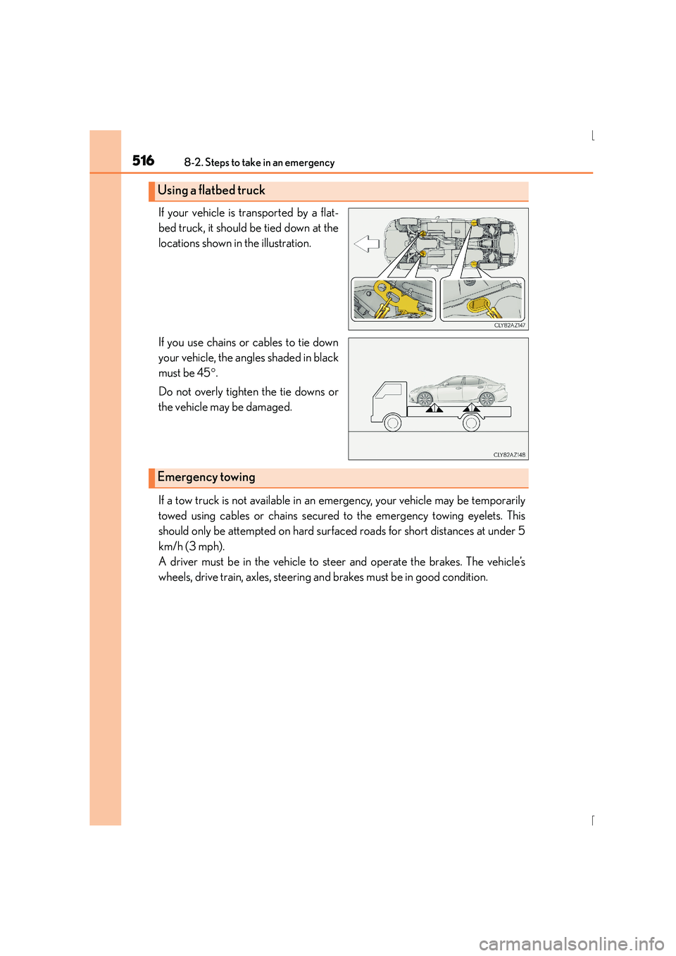 Lexus IS300h 2016  Owners Manual 5168-2. Steps to take in an emergency
IS300h_EE(OM53D56E)
If your vehicle is transported by a flat-
bed truck, it should be tied down at the
locations shown in the illustration.
If you use chains or c