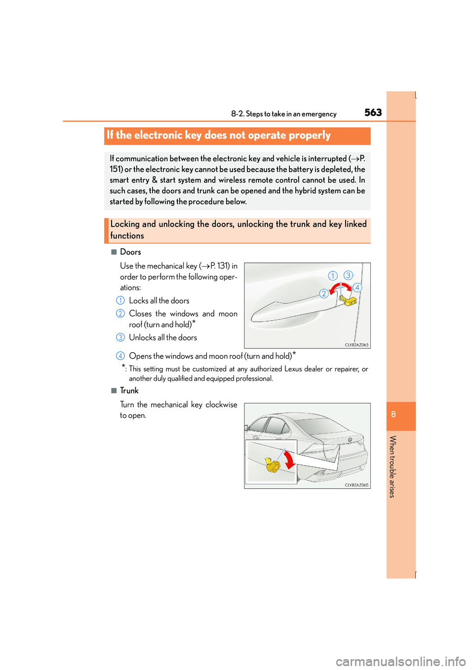 Lexus IS300h 2016 Owners Manual 5638-2. Steps to take in an emergency
8
When trouble arises
IS300h_EE(OM53D56E)
■Doors
Use the mechanical key (→P. 131) in
order to perform the following oper-
ations:
Locks all the doors
Closes t Lexus IS300h 2016 Owners Manual 5638-2. Steps to take in an emergency
8
When trouble arises
IS300h_EE(OM53D56E)
■Doors
Use the mechanical key (→P. 131) in
order to perform the following oper-
ations:
Locks all the doors
Closes t