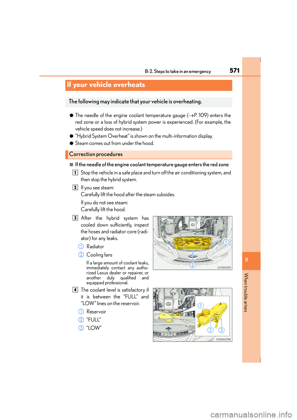 Lexus IS300h 2016  Owners Manual 5718-2. Steps to take in an emergency
8
When trouble arises
IS300h_EE(OM53D56E)
●The needle of the engine coolant temperature gauge (→P. 109) enters the
red zone or a loss of hybrid system power i