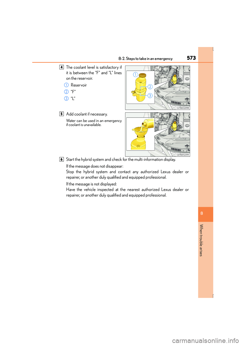 Lexus IS300h 2016 Owners Manual 5738-2. Steps to take in an emergency
8
When trouble arises
IS300h_EE(OM53D56E)
The coolant level is satisfactory if
it is between the “F” and “L” lines
on the reservoir.Reservoir
“F”
“L Lexus IS300h 2016 Owners Manual 5738-2. Steps to take in an emergency
8
When trouble arises
IS300h_EE(OM53D56E)
The coolant level is satisfactory if
it is between the “F” and “L” lines
on the reservoir.Reservoir
“F”
“L