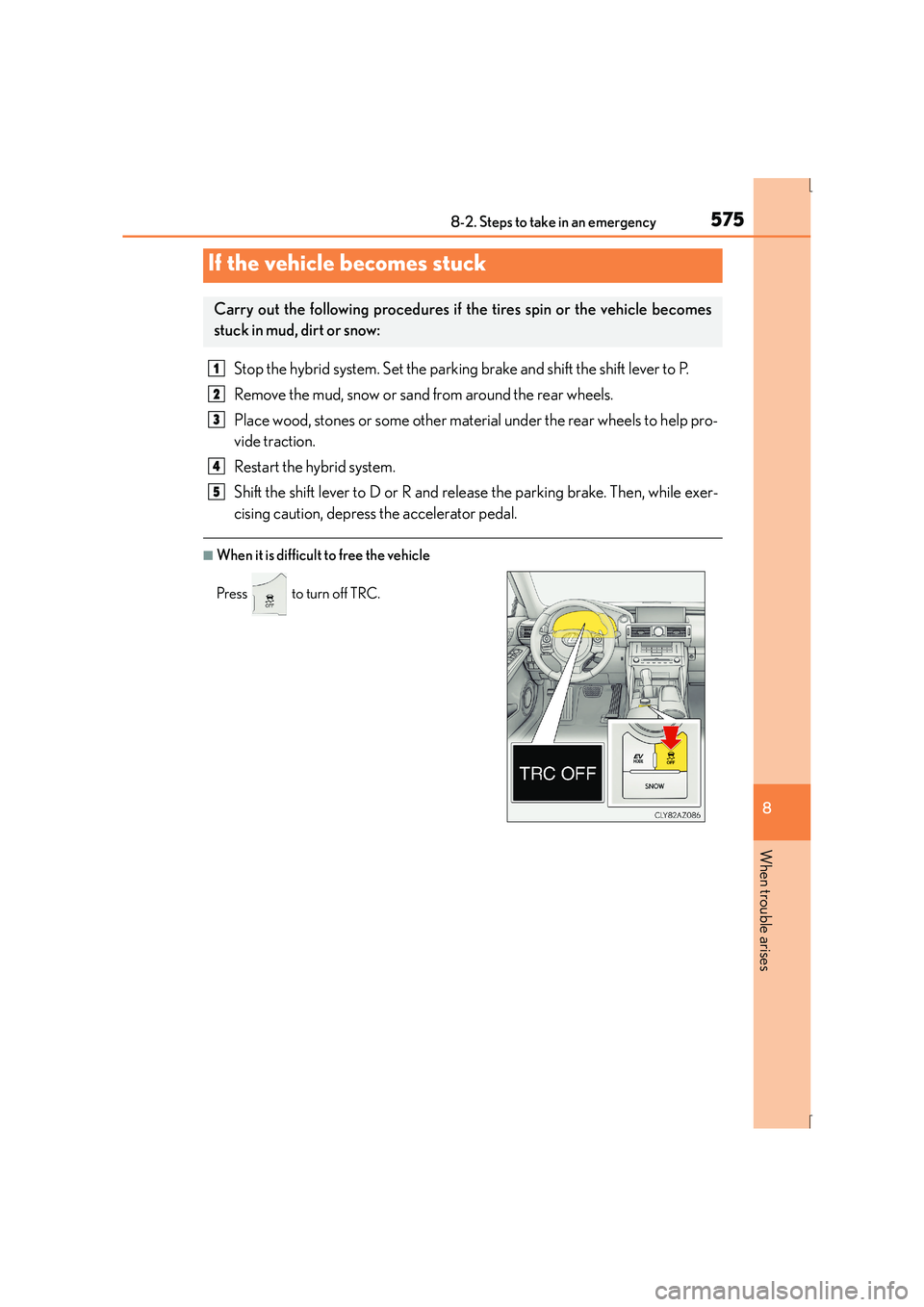Lexus IS300h 2016 Owners Manual 5758-2. Steps to take in an emergency
8
When trouble arises
IS300h_EE(OM53D56E)
Stop the hybrid system. Set the parking brake and shift the shift lever to P.
Remove the mud, snow or sand from around t Lexus IS300h 2016 Owners Manual 5758-2. Steps to take in an emergency
8
When trouble arises
IS300h_EE(OM53D56E)
Stop the hybrid system. Set the parking brake and shift the shift lever to P.
Remove the mud, snow or sand from around t