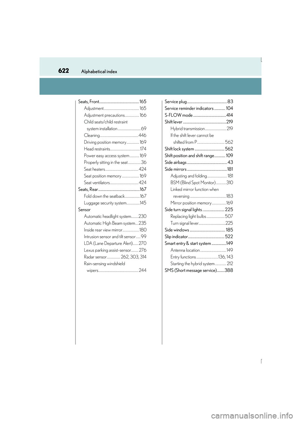 Lexus IS300h 2016  Owners Manual 622Alphabetical index
IS300h_EE(OM53D56E)
Seats, Front............................................... 165Adjustment............................................. 165
Adjustment precautions ............