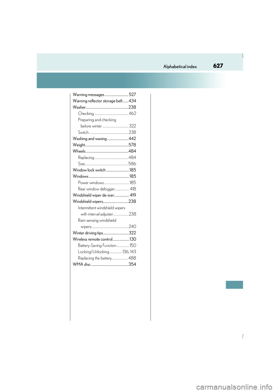 Lexus IS300h 2016  Owners Manual 627Alphabetical index
IS300h_EE(OM53D56E)
Warning messages .............................. 527
Warning reflector storage belt ....... 434
Washer......................................................238