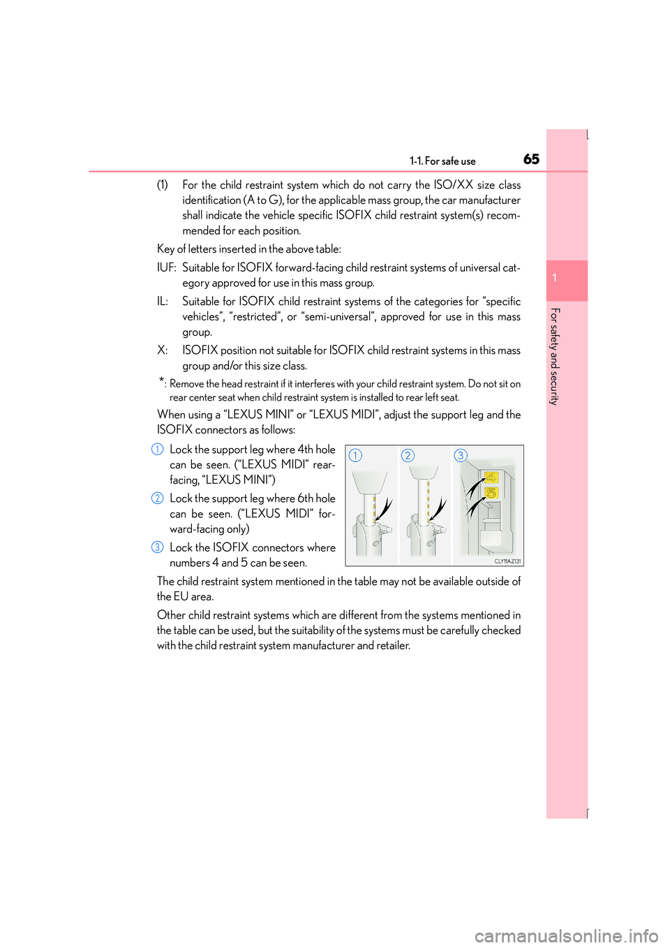 Lexus IS300h 2016 Repair Manual 651-1. For safe use
1
For safety and security
IS300h_EE(OM53D56E)
(1) For the child restraint system which do not carry the ISO/XX size classidentification (A to G), for the applicable mass group, the Lexus IS300h 2016 Repair Manual 651-1. For safe use
1
For safety and security
IS300h_EE(OM53D56E)
(1) For the child restraint system which do not carry the ISO/XX size classidentification (A to G), for the applicable mass group, the