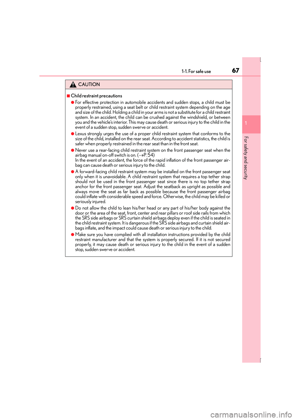 Lexus IS300h 2016 Repair Manual 671-1. For safe use
1
For safety and security
IS300h_EE(OM53D56E)
CAUTION
■Child restraint precautions
●For effective protection in automobile accidents and sudden stops, a child must be
properly Lexus IS300h 2016 Repair Manual 671-1. For safe use
1
For safety and security
IS300h_EE(OM53D56E)
CAUTION
■Child restraint precautions
●For effective protection in automobile accidents and sudden stops, a child must be
properly