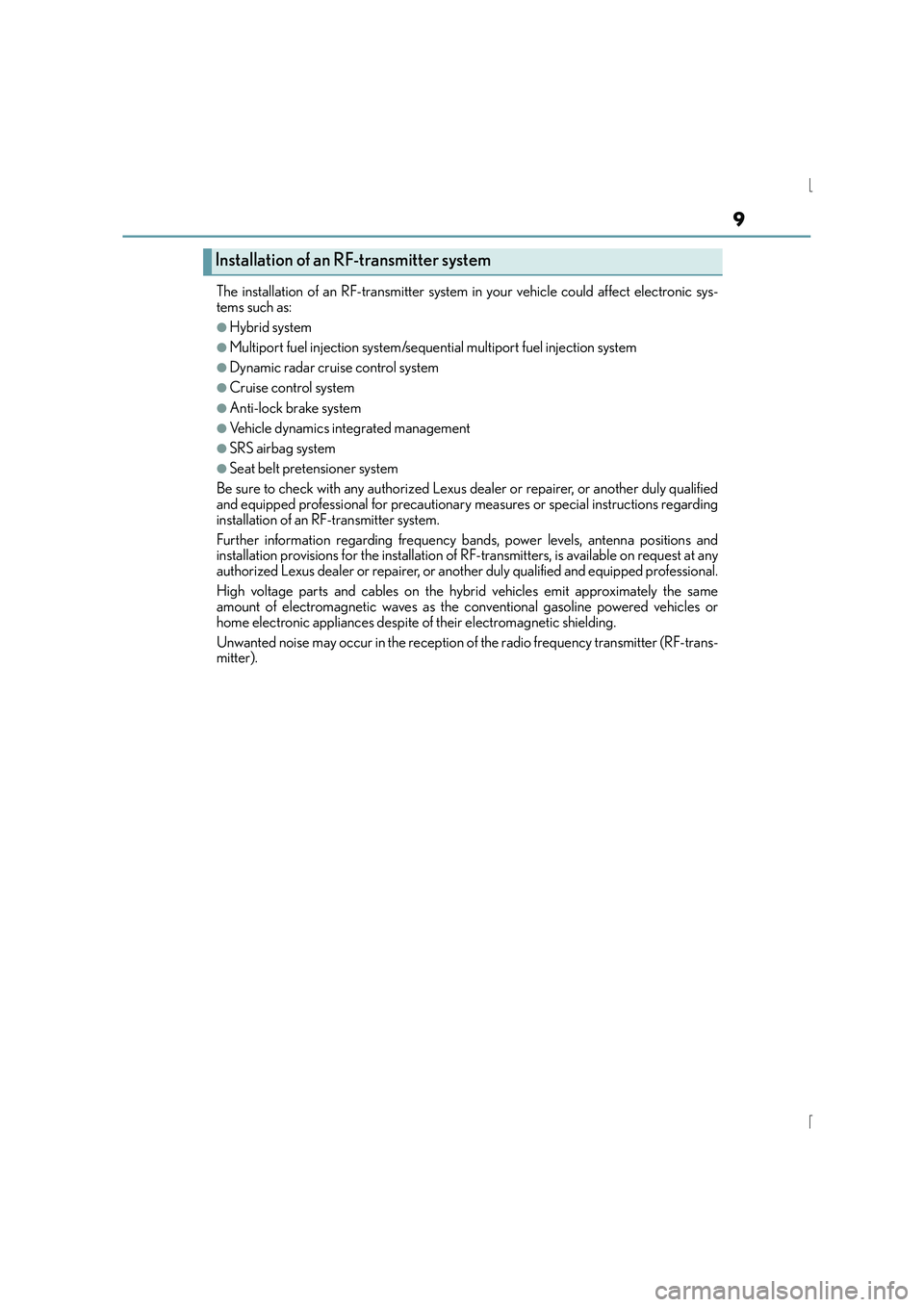 Lexus IS300h 2016  Owners Manual 9
IS300h_EE(OM53D56E)The installation of an
 RF-transmitter system in your vehicle could affect electronic sys-
tems such as:
●Hybrid system
●Multiport fuel injection system/sequential multiport f