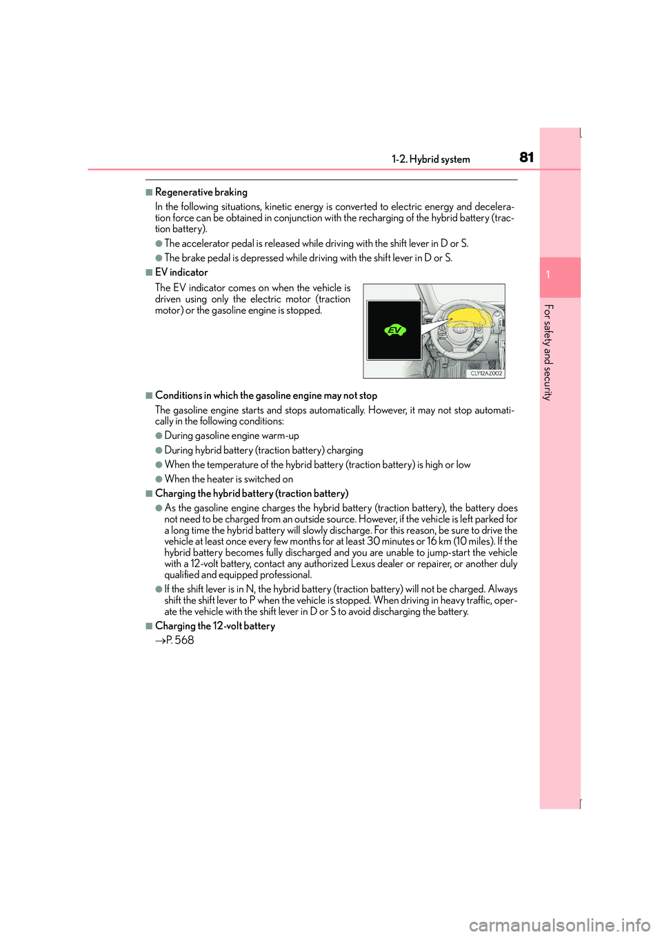 Lexus IS300h 2016  Owners Manual 811-2. Hybrid system
1
For safety and security
IS300h_EE(OM53D56E)
■Regenerative braking
In the following situations, kinetic energy is converted to electric energy and decelera-
tion force can be o