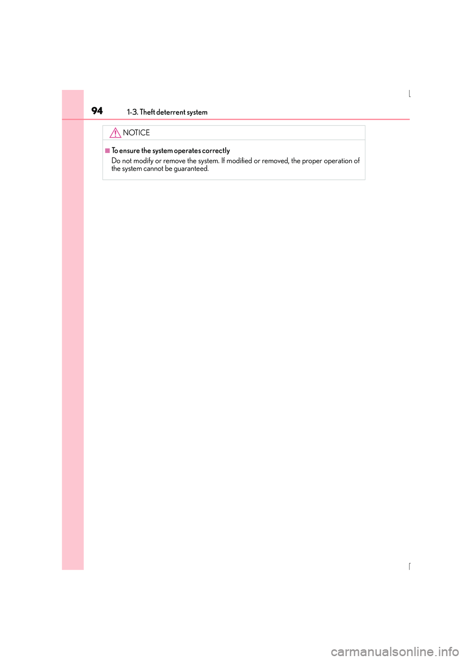 Lexus IS300h 2016 Owners Manual 941-3. Theft deterrent system
IS300h_EE(OM53D56E)
NOTICE
■To ensure the system operates correctly
Do not modify or remove the system. If modified or removed, the proper operation of
the system canno