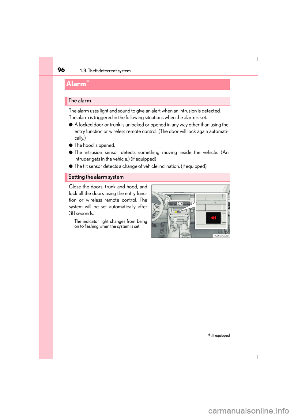 Lexus IS300h 2016  Owners Manual 961-3. Theft deterrent system
IS300h_EE(OM53D56E)
The alarm uses light and sound to give an alert when an intrusion is detected.
The alarm is triggered in the following situations when the alarm is se