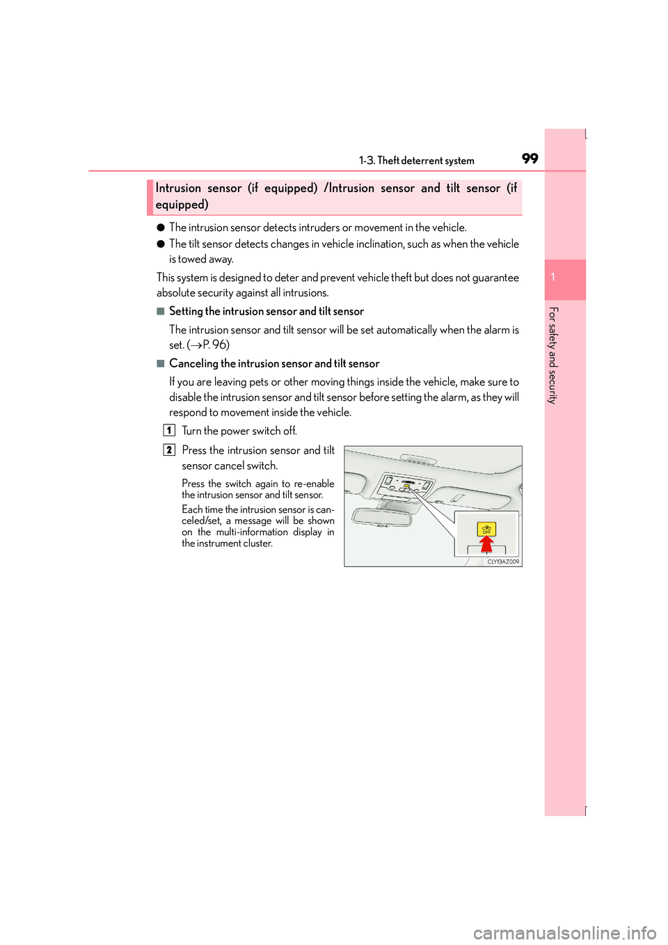 Lexus IS300h 2016 Owners Manual 991-3. Theft deterrent system
1
For safety and security
IS300h_EE(OM53D56E)
●The intrusion sensor detects intruders or movement in the vehicle.
●The tilt sensor detects changes in vehicle inclinat Lexus IS300h 2016 Owners Manual 991-3. Theft deterrent system
1
For safety and security
IS300h_EE(OM53D56E)
●The intrusion sensor detects intruders or movement in the vehicle.
●The tilt sensor detects changes in vehicle inclinat