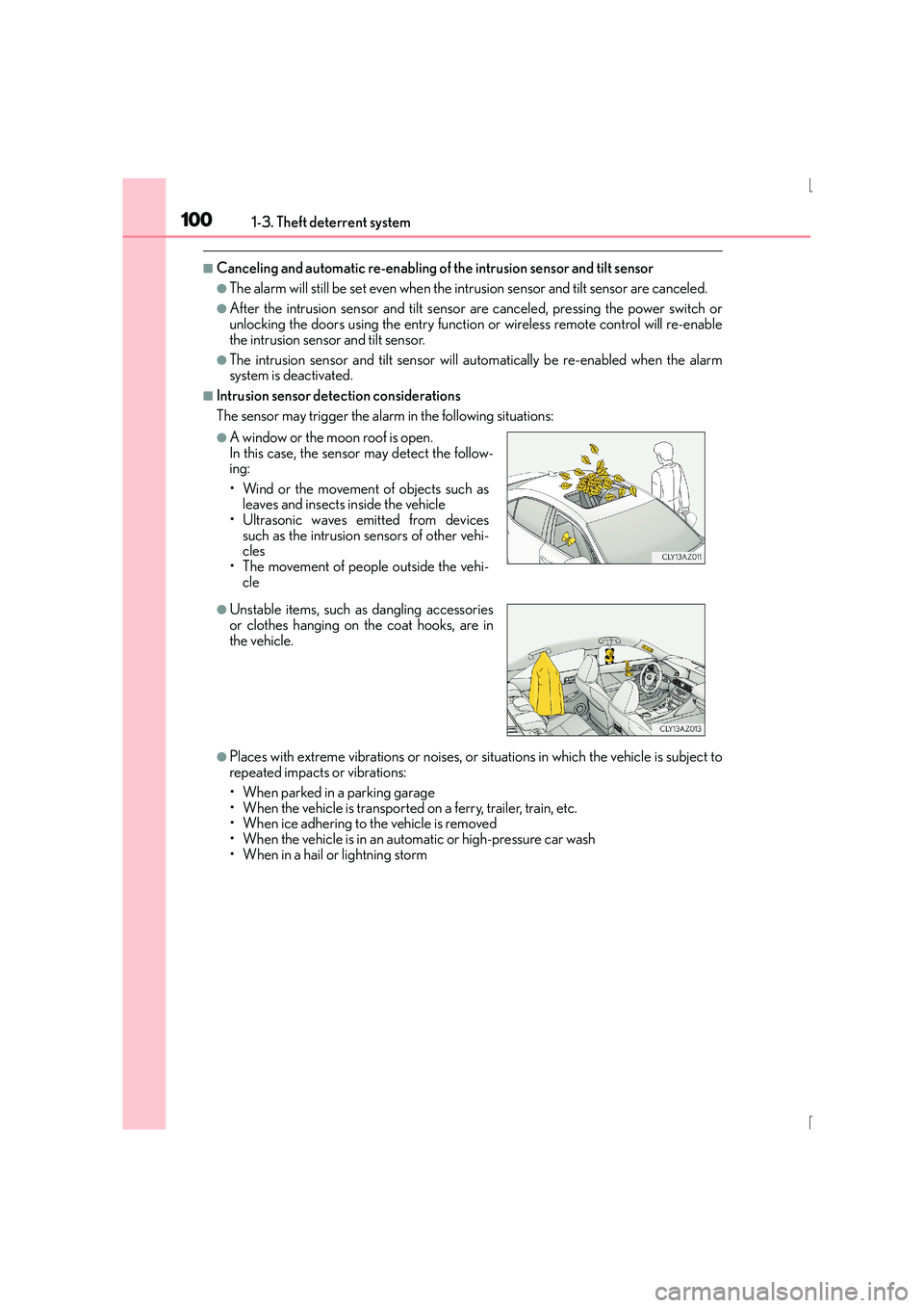 Lexus IS300h 2016 Owners Manual 1001-3. Theft deterrent system
IS300h_EE(OM53D56E)
■Canceling and automatic re-enabling of the intrusion sensor and tilt sensor
●The alarm will still be set even when the intr usion sensor and til Lexus IS300h 2016 Owners Manual 1001-3. Theft deterrent system
IS300h_EE(OM53D56E)
■Canceling and automatic re-enabling of the intrusion sensor and tilt sensor
●The alarm will still be set even when the intr usion sensor and til