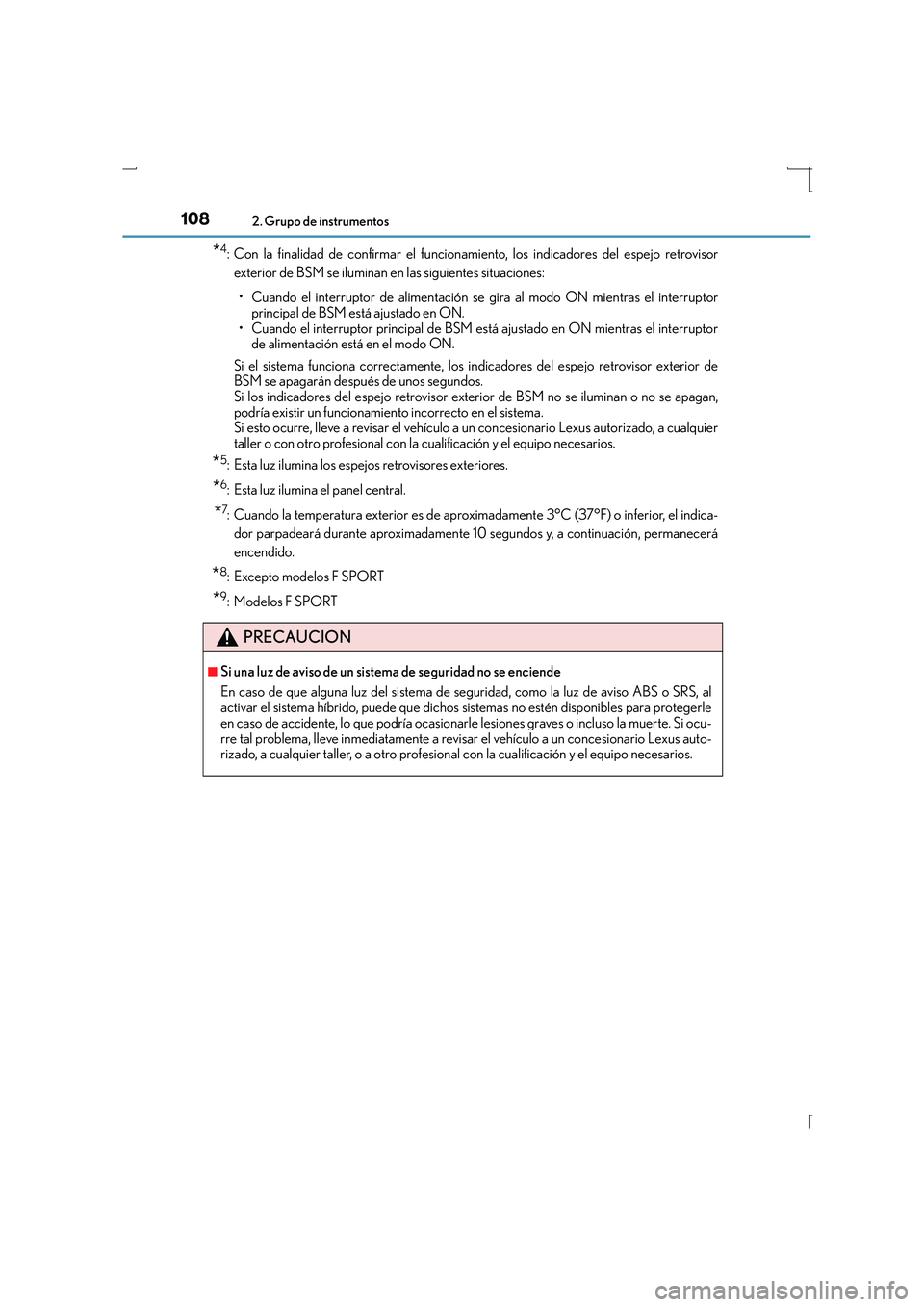 Lexus IS300h 2016  Manual del propietario (in Spanish) 1082. Grupo de instrumentos
IS300h_ES(OM53D59S)
*4: Con la finalidad de confirmar el funcionamiento, los indicadores del espejo retrovisorexterior de BSM se iluminan en las siguientes situaciones:
•