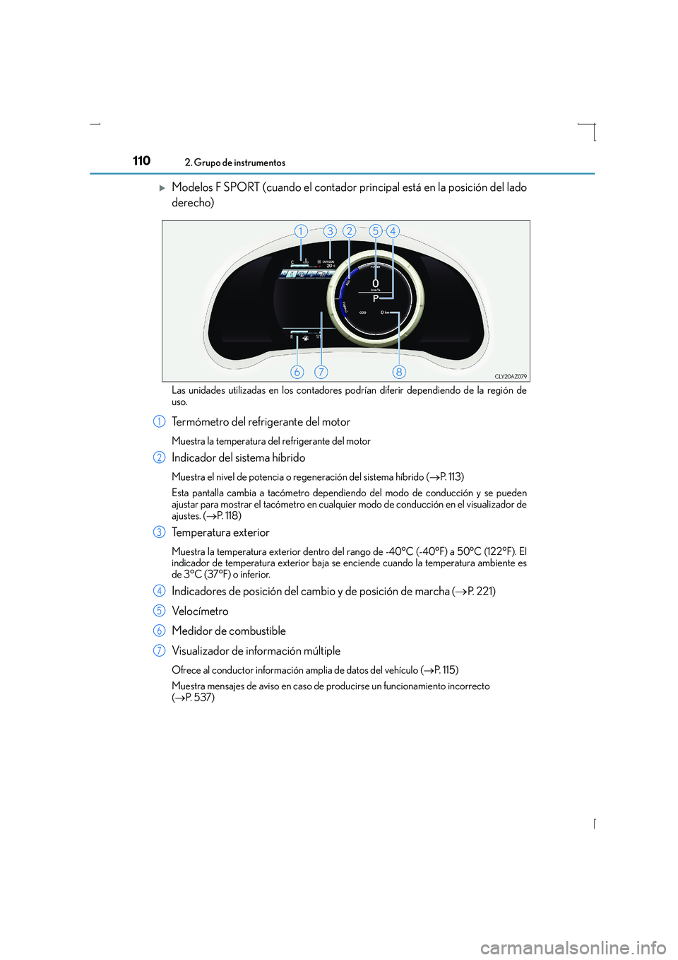 Lexus IS300h 2016  Manual del propietario (in Spanish) 1102. Grupo de instrumentos
IS300h_ES(OM53D59S)
�XModelos F SPORT (cuando el contador principal está en la posición del lado
derecho)
Las unidades utilizadas en los contadores podrían diferir depen