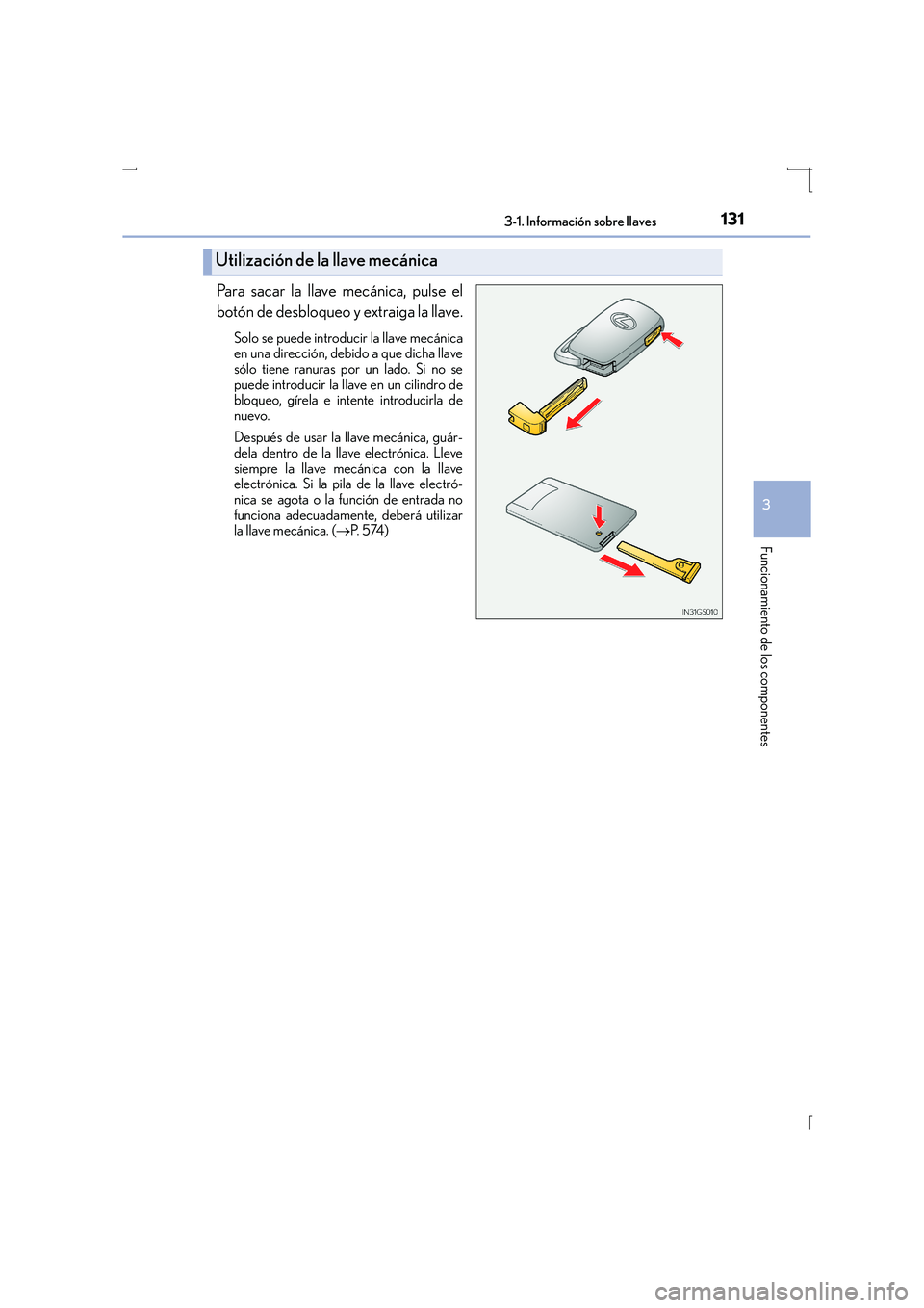 Lexus IS300h 2016 Manual del propietario (in Spanish) 1313-1. Información sobre llaves
3
Funcionamiento de los componentes
IS300h_ES(OM53D59S)
Para sacar la llave mecánica, pulse el
botón de desbloqueo y extraiga la llave.
Solo se puede introducir la Lexus IS300h 2016 Manual del propietario (in Spanish) 1313-1. Información sobre llaves
3
Funcionamiento de los componentes
IS300h_ES(OM53D59S)
Para sacar la llave mecánica, pulse el
botón de desbloqueo y extraiga la llave.
Solo se puede introducir la