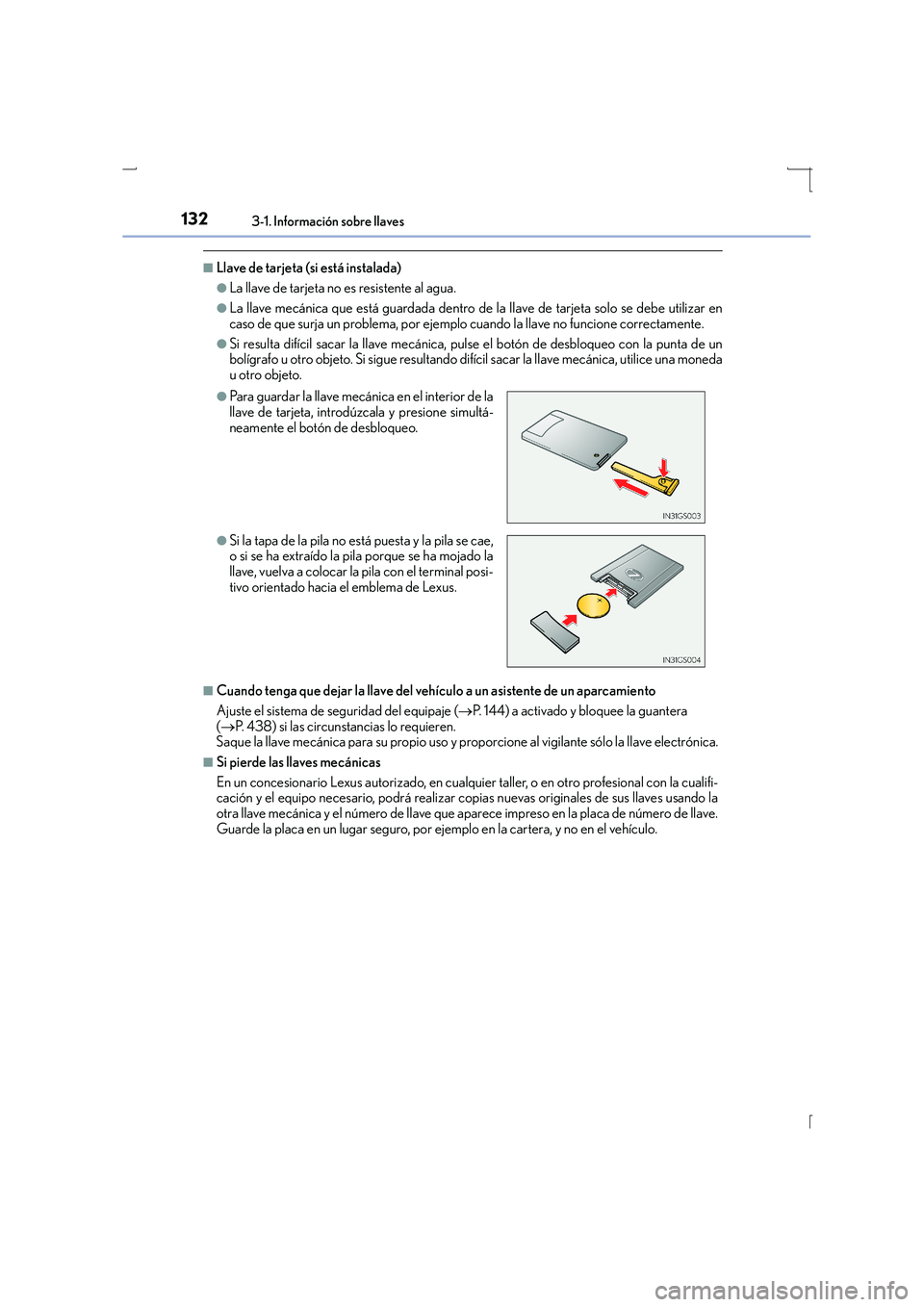 Lexus IS300h 2016 Manual del propietario (in Spanish) 1323-1. Información sobre llaves
IS300h_ES(OM53D59S)
■Llave de tarjeta (si está instalada)
●La llave de tarjeta no es resistente al agua.
●La llave mecánica que está guardada dentro de la ll Lexus IS300h 2016 Manual del propietario (in Spanish) 1323-1. Información sobre llaves
IS300h_ES(OM53D59S)
■Llave de tarjeta (si está instalada)
●La llave de tarjeta no es resistente al agua.
●La llave mecánica que está guardada dentro de la ll