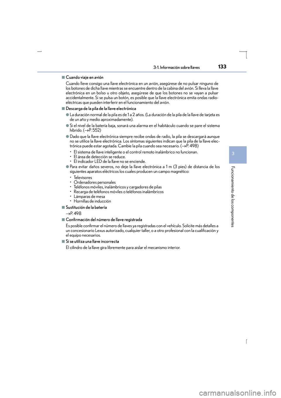 Lexus IS300h 2016 Manual del propietario (in Spanish) 1333-1. Información sobre llaves
3
Funcionamiento de los componentes
IS300h_ES(OM53D59S)
■Cuando viaje en avión
Cuando lleve consigo una llave electrónica en un avión, asegúrese de no pulsar ni Lexus IS300h 2016 Manual del propietario (in Spanish) 1333-1. Información sobre llaves
3
Funcionamiento de los componentes
IS300h_ES(OM53D59S)
■Cuando viaje en avión
Cuando lleve consigo una llave electrónica en un avión, asegúrese de no pulsar ni