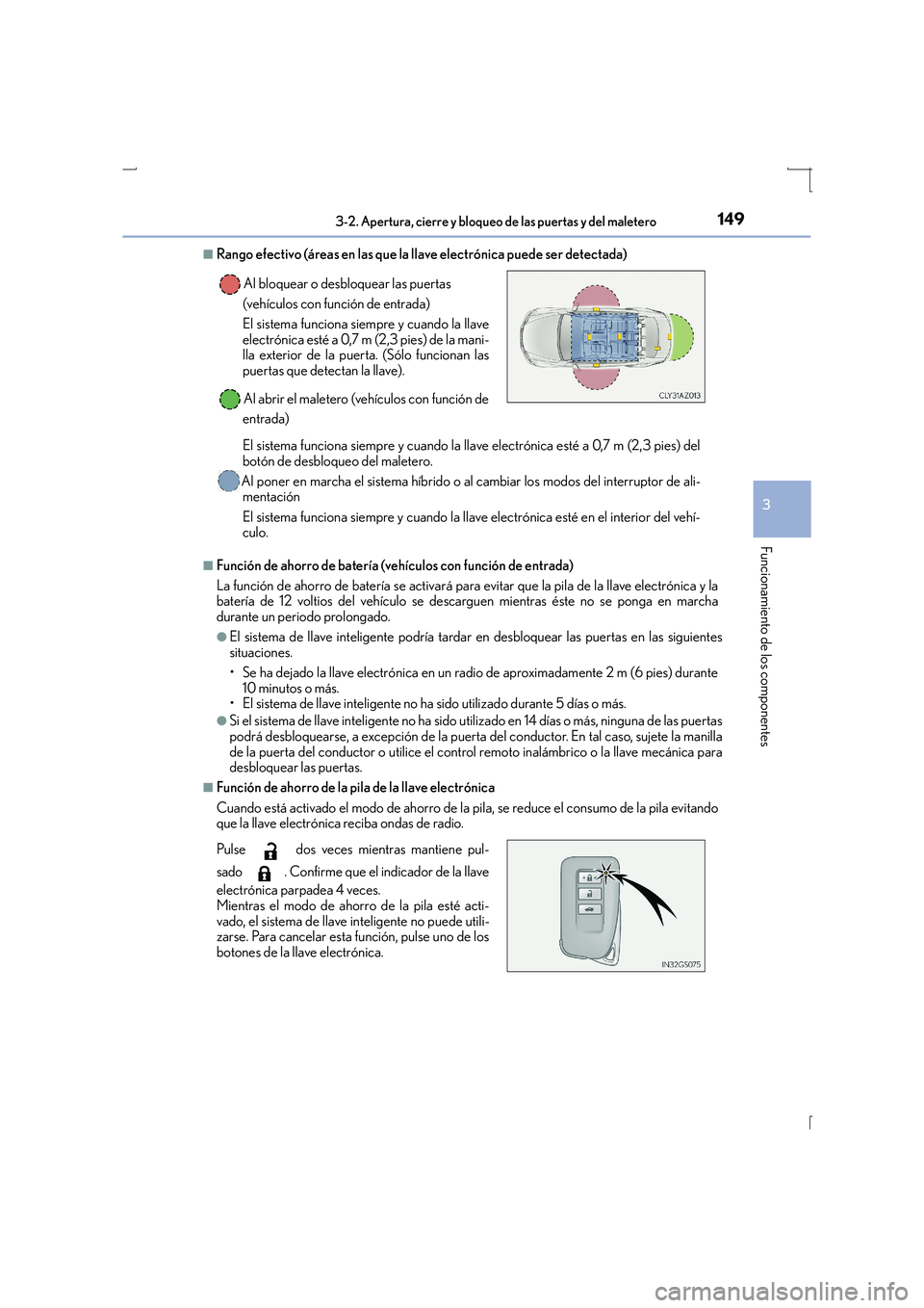 Lexus IS300h 2016  Manual del propietario (in Spanish) 1493-2. Apertura, cierre y bloqueo de las puertas y del maletero
3
Funcionamiento de los componentes
IS300h_ES(OM53D59S)
■Rango efectivo (áreas en las que la llave electrónica puede ser detectada)
