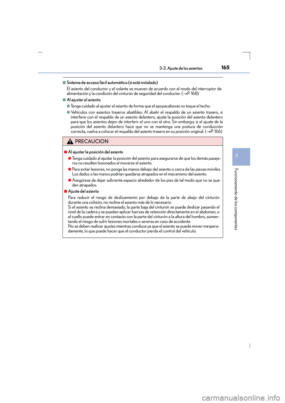 Lexus IS300h 2016  Manual del propietario (in Spanish) 1653-3. Ajuste de los asientos
3
Funcionamiento de los componentes
IS300h_ES(OM53D59S)
■Sistema de acceso fácil automático (si está instalado)
El asiento del conductor y el volante se mueven de a