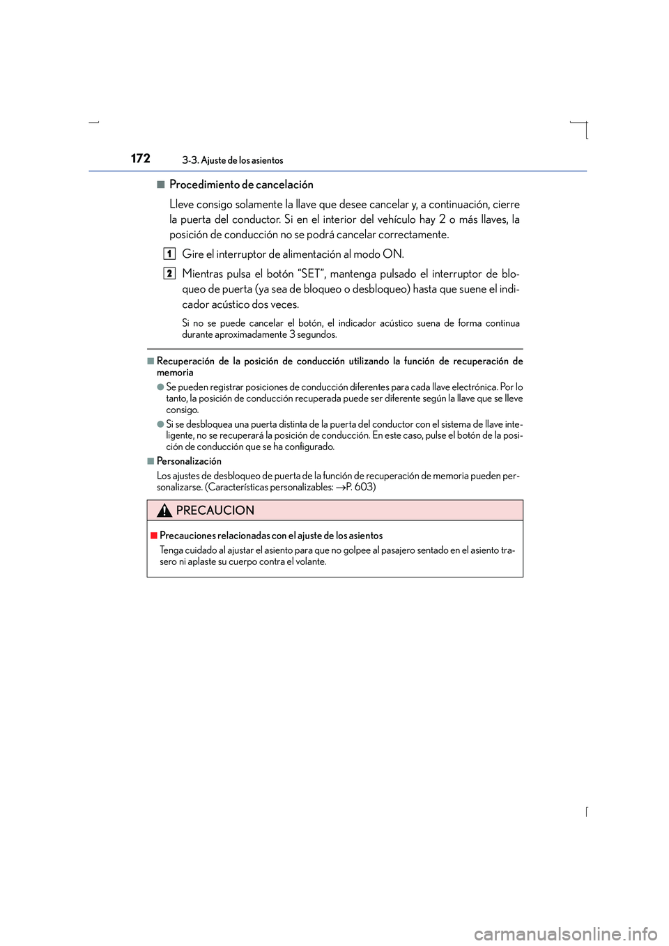 Lexus IS300h 2016  Manual del propietario (in Spanish) 1723-3. Ajuste de los asientos
IS300h_ES(OM53D59S)■
Procedimiento de cancelación
Lleve consigo solamente la llave que desee cancelar y, a continuación, cierre
la puerta del conductor. Si en el int