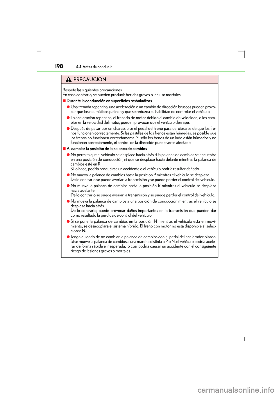 Lexus IS300h 2016  Manual del propietario (in Spanish) 1984-1. Antes de conducir
IS300h_ES(OM53D59S)
PRECAUCION
Respete las siguientes precauciones. 
En caso contrario, se pueden producir heridas graves o incluso mortales.
■Durante la conducción en sup