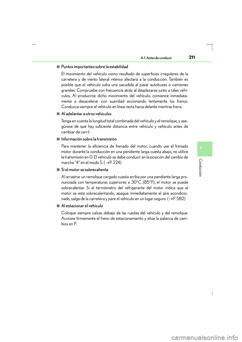 Lexus IS300h 2016 Manual del propietario (in Spanish) 2114-1. Antes de conducir
4
Conducción
IS300h_ES(OM53D59S)■
Puntos importantes sobre la estabilidad
El movimiento del vehículo como resultado de superficies irregulares de la
carretera y de viento Lexus IS300h 2016 Manual del propietario (in Spanish) 2114-1. Antes de conducir
4
Conducción
IS300h_ES(OM53D59S)■
Puntos importantes sobre la estabilidad
El movimiento del vehículo como resultado de superficies irregulares de la
carretera y de viento