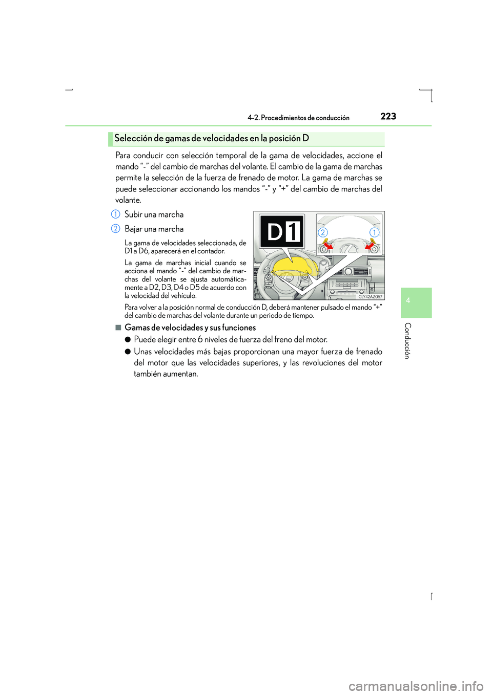 Lexus IS300h 2016  Manual del propietario (in Spanish) 2234-2. Procedimientos de conducción
4
Conducción
IS300h_ES(OM53D59S)
Para conducir con selección temporal de la gama de velocidades, accione el
mando “-” del cambio de marchas del volante. El 