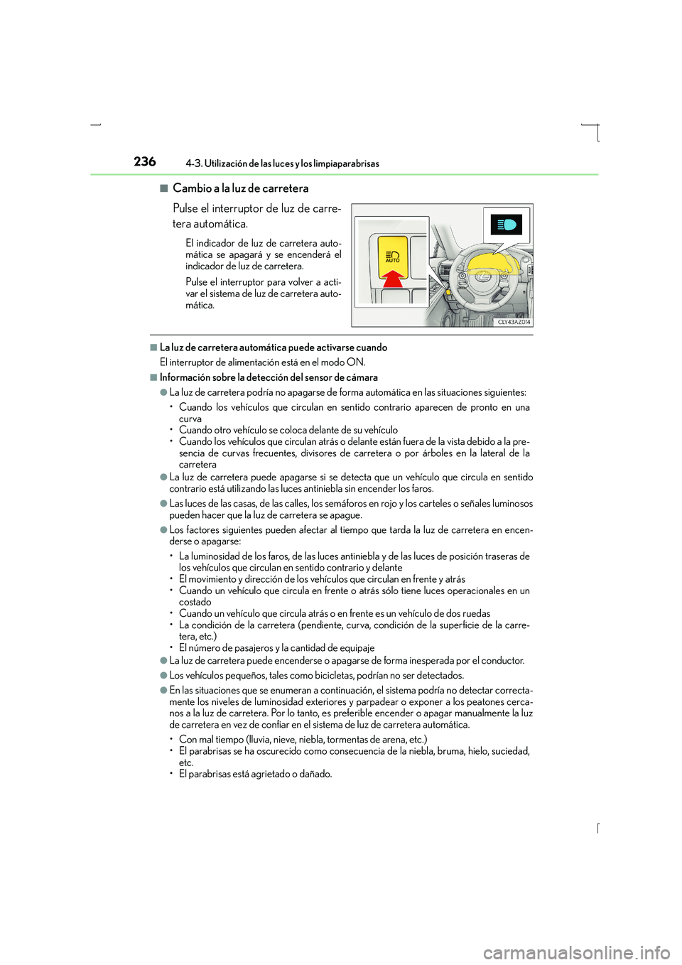 Lexus IS300h 2016 Manual del propietario (in Spanish) 2364-3. Utilización de las luces y los limpiaparabrisas
IS300h_ES(OM53D59S)■
Cambio a la luz de carretera
Pulse el interruptor de luz de carre-
tera automática.
El indicador de luz de carretera au Lexus IS300h 2016 Manual del propietario (in Spanish) 2364-3. Utilización de las luces y los limpiaparabrisas
IS300h_ES(OM53D59S)■
Cambio a la luz de carretera
Pulse el interruptor de luz de carre-
tera automática.
El indicador de luz de carretera au