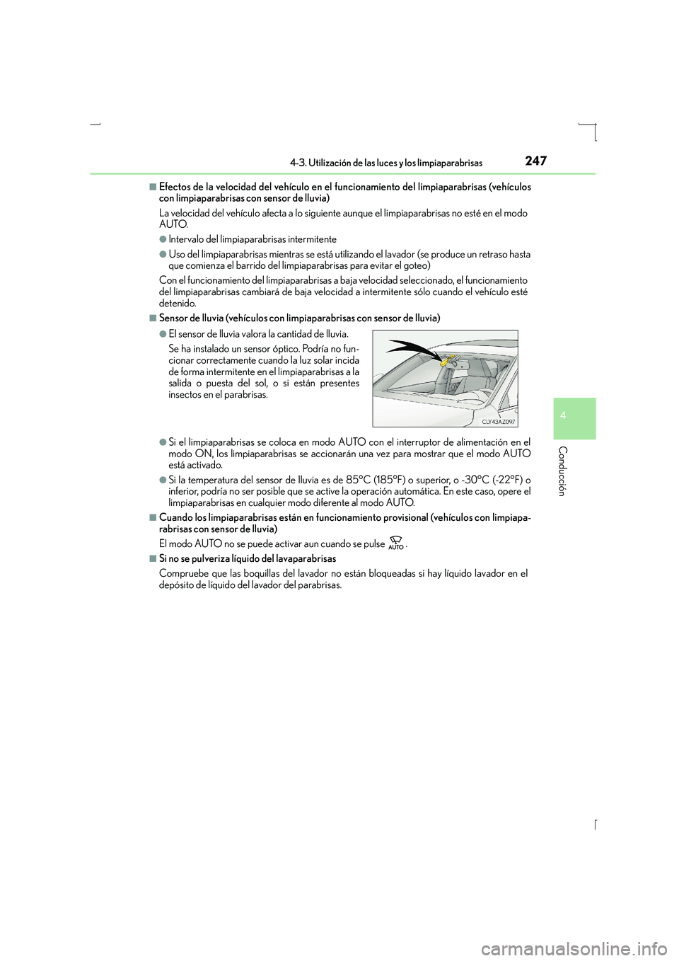 Lexus IS300h 2016  Manual del propietario (in Spanish) 2474-3. Utilización de las luces y los limpiaparabrisas
4
Conducción
IS300h_ES(OM53D59S)
■Efectos de la velocidad del vehículo en el funcionamiento del limpiaparabrisas (vehículos
con limpiapara