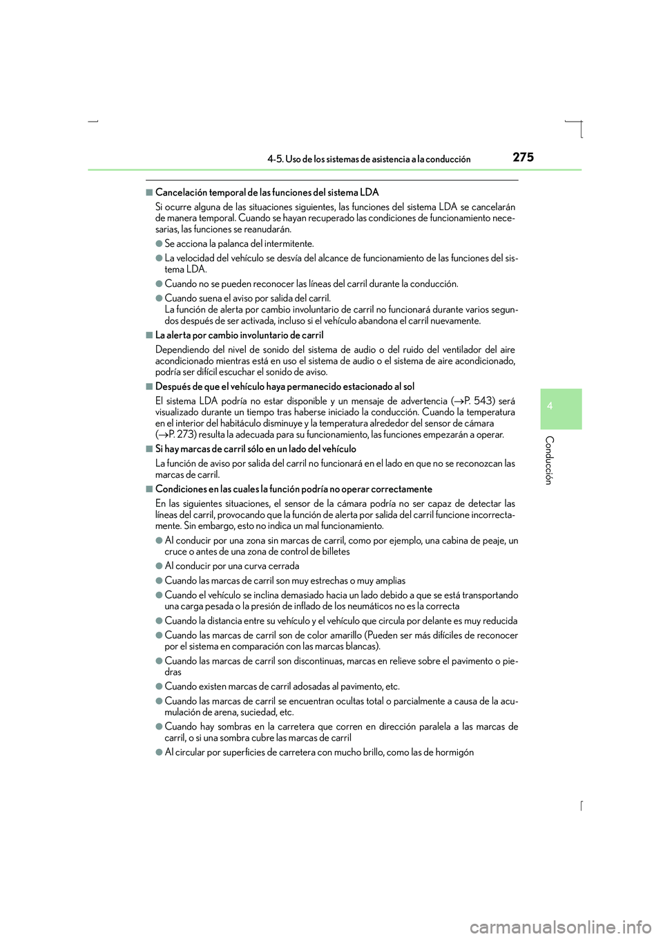 Lexus IS300h 2016  Manual del propietario (in Spanish) 2754-5. Uso de los sistemas de asistencia a la conducción
4
Conducción
IS300h_ES(OM53D59S)
■Cancelación temporal de las funciones del sistema LDA
Si ocurre alguna de las situaciones siguientes, l