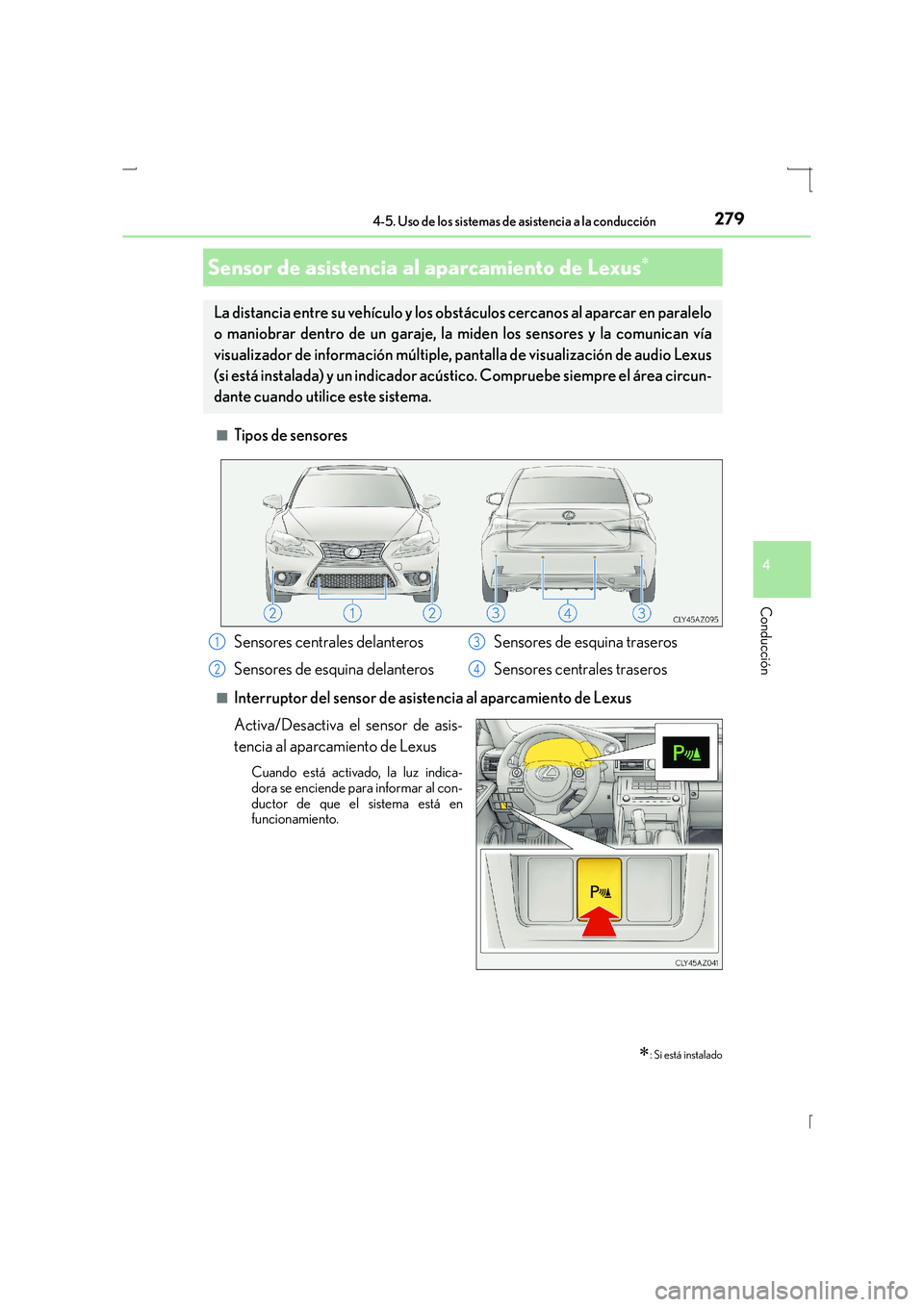 Lexus IS300h 2016  Manual del propietario (in Spanish) 2794-5. Uso de los sistemas de asistencia a la conducción
4
Conducción
IS300h_ES(OM53D59S)■
Tipos de sensores
■Interruptor del sensor de asiste
ncia al aparcamiento de Lexus
Activa/Desactiva el 