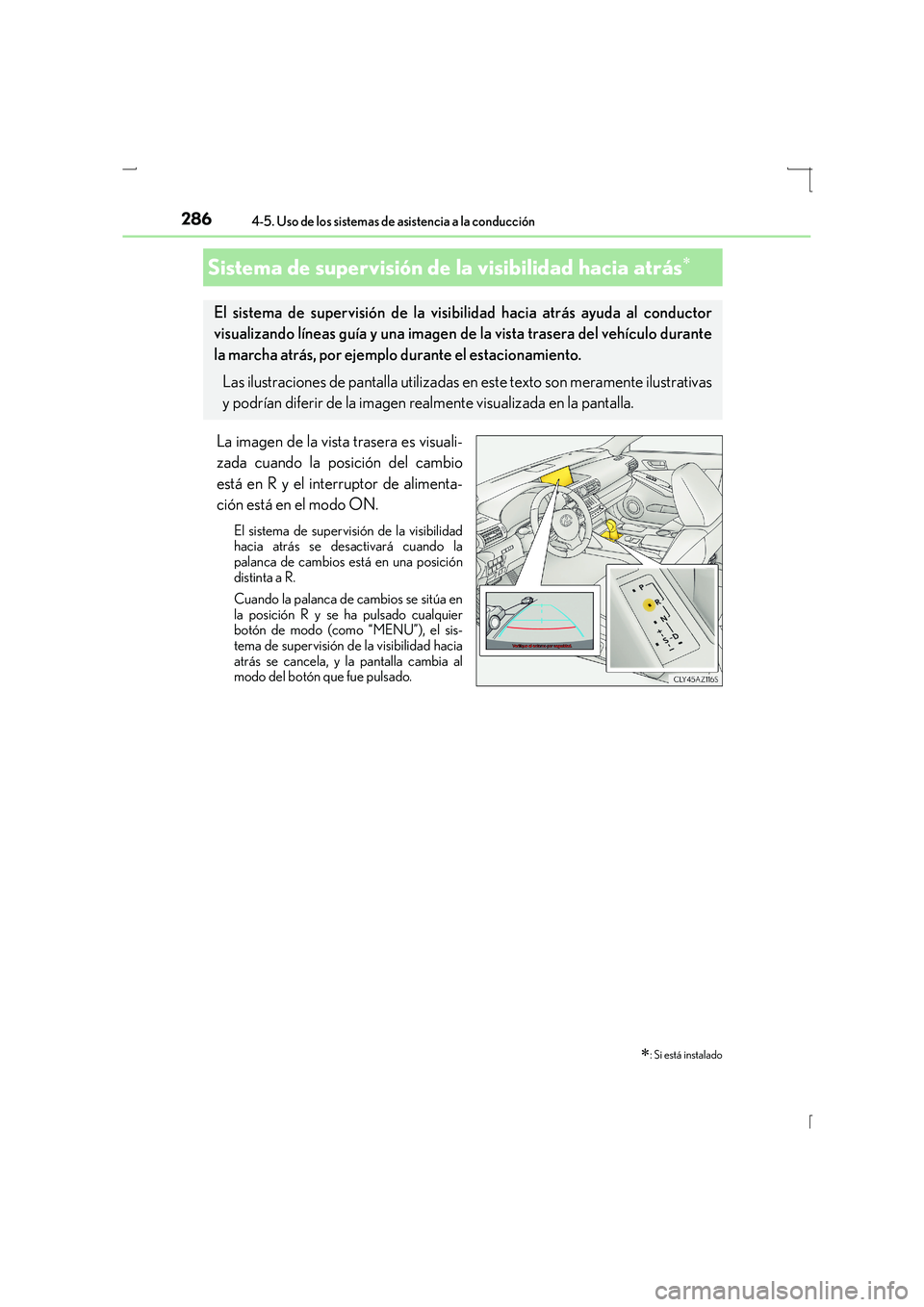Lexus IS300h 2016 Manual del propietario (in Spanish) 2864-5. Uso de los sistemas de asistencia a la conducción
IS300h_ES(OM53D59S)
La imagen de la vista trasera es visuali-
zada cuando la posición del cambio
está en R y el interruptor de alimenta-
ci Lexus IS300h 2016 Manual del propietario (in Spanish) 2864-5. Uso de los sistemas de asistencia a la conducción
IS300h_ES(OM53D59S)
La imagen de la vista trasera es visuali-
zada cuando la posición del cambio
está en R y el interruptor de alimenta-
ci