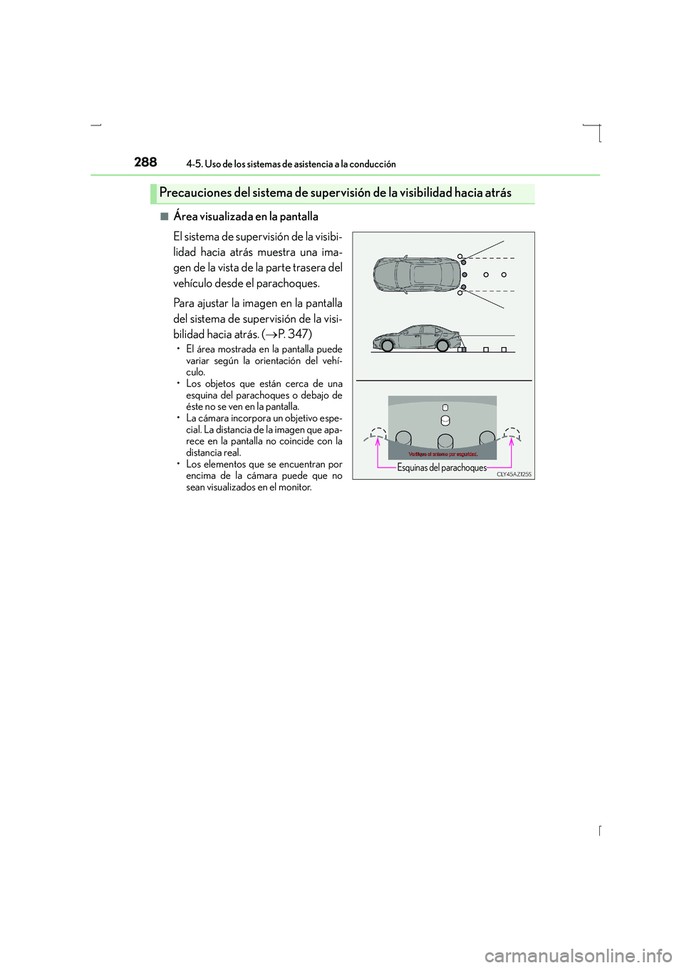 Lexus IS300h 2016 Manual del propietario (in Spanish) 2884-5. Uso de los sistemas de asistencia a la conducción
IS300h_ES(OM53D59S)■
Área visualizada en la pantalla
El sistema de supervisión de la visibi-
lidad hacia atrás muestra una ima-
gen de l Lexus IS300h 2016 Manual del propietario (in Spanish) 2884-5. Uso de los sistemas de asistencia a la conducción
IS300h_ES(OM53D59S)■
Área visualizada en la pantalla
El sistema de supervisión de la visibi-
lidad hacia atrás muestra una ima-
gen de l