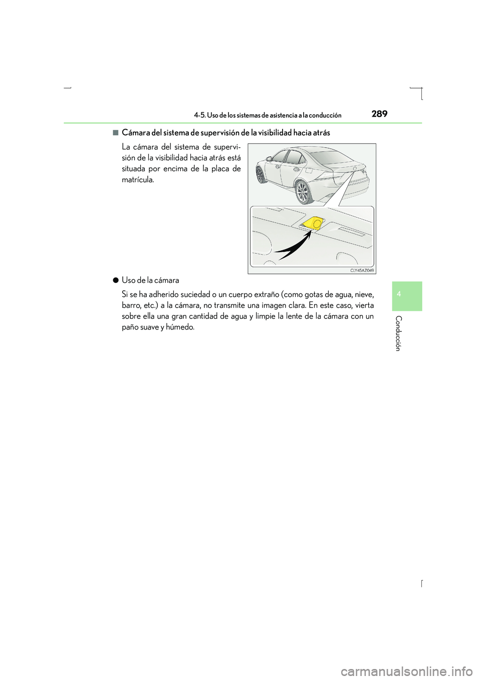 Lexus IS300h 2016 Manual del propietario (in Spanish) 2894-5. Uso de los sistemas de asistencia a la conducción
4
Conducción
IS300h_ES(OM53D59S)■
Cámara del sistema de supervisió
n de la visibilidad hacia atrás
La cámara del sistema de supervi-
s Lexus IS300h 2016 Manual del propietario (in Spanish) 2894-5. Uso de los sistemas de asistencia a la conducción
4
Conducción
IS300h_ES(OM53D59S)■
Cámara del sistema de supervisió
n de la visibilidad hacia atrás
La cámara del sistema de supervi-
s