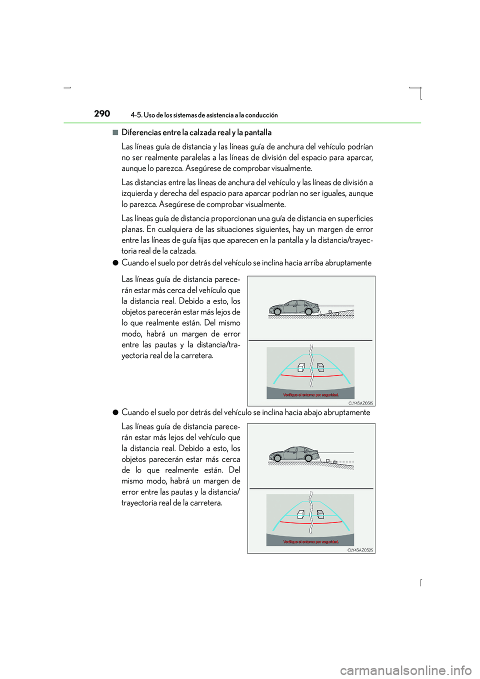 Lexus IS300h 2016 Manual del propietario (in Spanish) 2904-5. Uso de los sistemas de asistencia a la conducción
IS300h_ES(OM53D59S)■
Diferencias entre la calzada real y la pantalla
Las líneas guía de distancia y las líneas guía de anchura del veh Lexus IS300h 2016 Manual del propietario (in Spanish) 2904-5. Uso de los sistemas de asistencia a la conducción
IS300h_ES(OM53D59S)■
Diferencias entre la calzada real y la pantalla
Las líneas guía de distancia y las líneas guía de anchura del veh