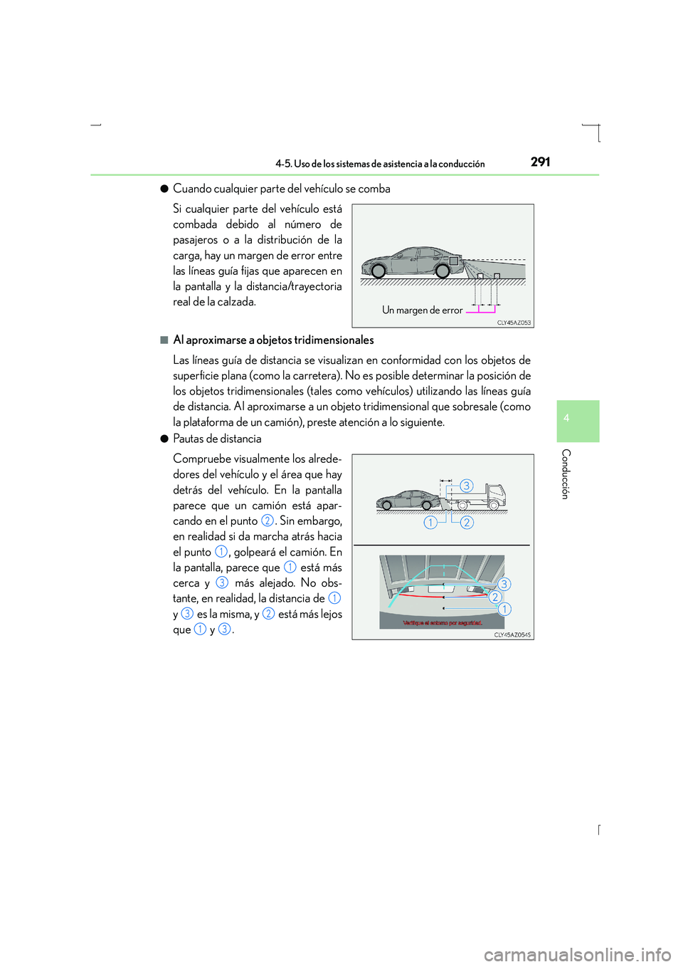 Lexus IS300h 2016 Manual del propietario (in Spanish) 2914-5. Uso de los sistemas de asistencia a la conducción
4
Conducción
IS300h_ES(OM53D59S)●
Cuando cualquier parte del vehículo se comba
Si cualquier parte del vehículo está
combada debido al n Lexus IS300h 2016 Manual del propietario (in Spanish) 2914-5. Uso de los sistemas de asistencia a la conducción
4
Conducción
IS300h_ES(OM53D59S)●
Cuando cualquier parte del vehículo se comba
Si cualquier parte del vehículo está
combada debido al n