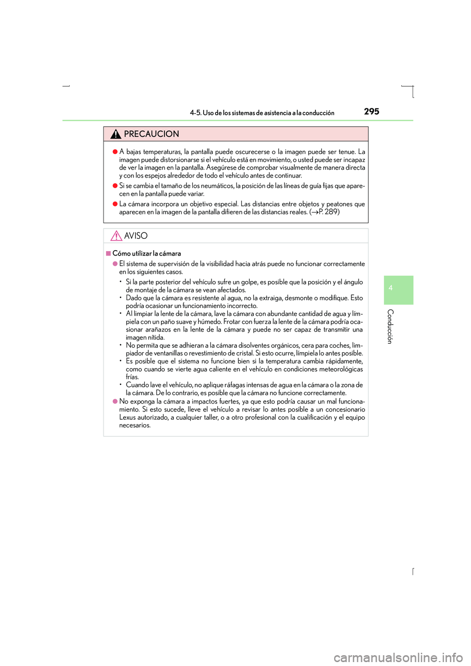 Lexus IS300h 2016  Manual del propietario (in Spanish) 2954-5. Uso de los sistemas de asistencia a la conducción
4
Conducción
IS300h_ES(OM53D59S)
PRECAUCION
●A bajas temperaturas, la pantalla puede oscurecerse o la imagen puede ser tenue. La
imagen pu