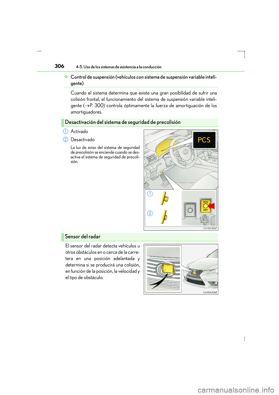 Lexus IS300h 2016  Manual del propietario (in Spanish) 3064-5. Uso de los sistemas de asistencia a la conducción
IS300h_ES(OM53D59S)
◆Control de suspensión (vehículos con sistema de suspensión variable inteli-
gente)
Cuando el sistema determina que 