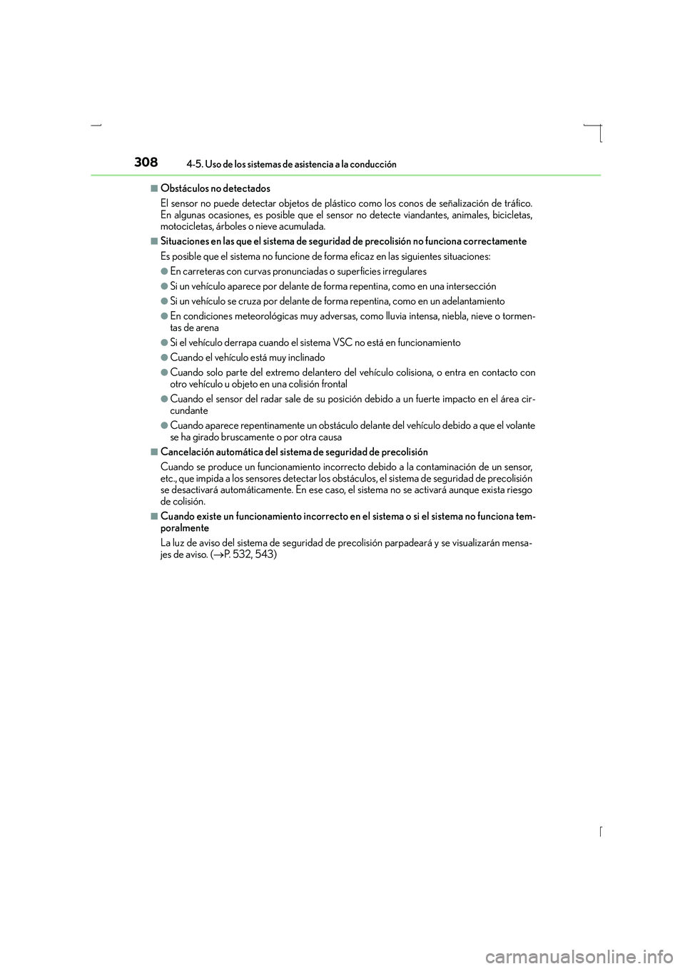 Lexus IS300h 2016  Manual del propietario (in Spanish) 3084-5. Uso de los sistemas de asistencia a la conducción
IS300h_ES(OM53D59S)
■Obstáculos no detectados
El sensor no puede detectar objetos de plástico como los conos de señalización de tráfic